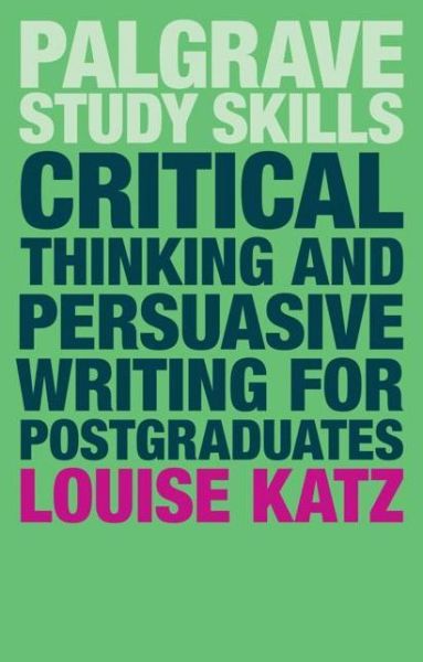 Cover for Katz, Louise (Australia, Australia) · Critical Thinking and Persuasive Writing for Postgraduates (Paperback Book) [1st ed. 2018 edition] (2018)