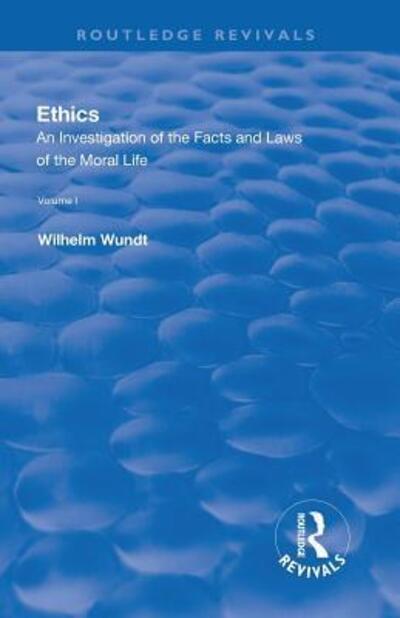 Cover for Wilhelm Wundt · Revival: Ethics: An Investigation of the Facts and Laws of the Moral Life  (1908): Volume I: Introduction: The Facts of Moral Life - Routledge Revivals (Taschenbuch) (2019)