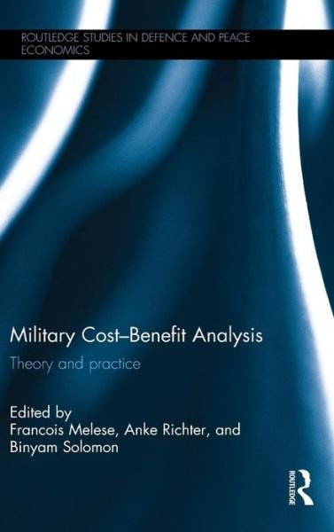 Cover for Binyam Solomon · Military Cost–Benefit Analysis: Theory and practice - Routledge Studies in Defence and Peace Economics (Hardcover Book) (2015)