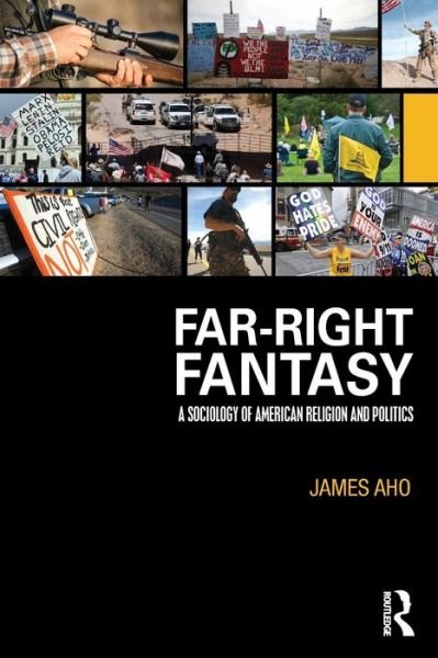 Cover for Aho, James (Idaho State University) · Far-Right Fantasy: A Sociology of American Religion and Politics (Paperback Book) (2015)
