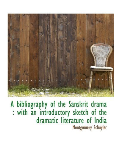 Cover for Montgomery Schuyler · A Bibliography of the Sanskrit Drama: with an Introductory Sketch of the Dramatic Literature of India (Paperback Book) (2010)