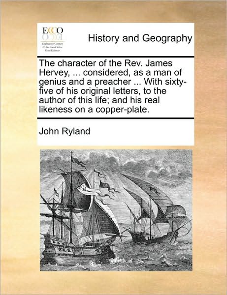 Cover for John Ryland · The Character of the Rev. James Hervey, ... Considered, As a Man of Genius and a Preacher ... with Sixty-five of His Original Letters, to the Author of Th (Paperback Book) (2010)