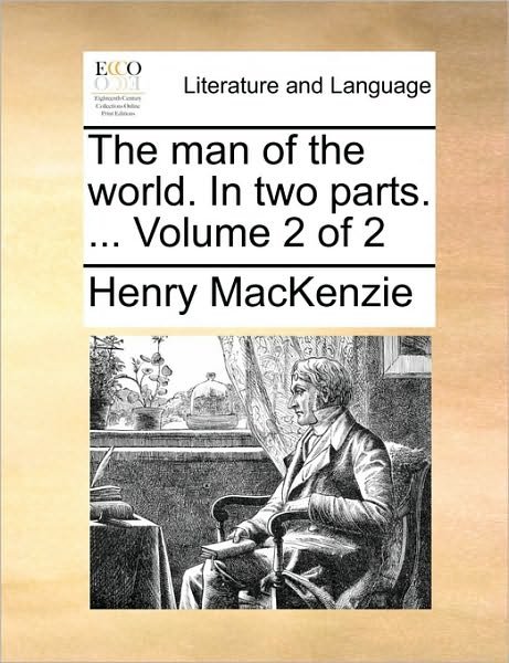 Cover for Henry Mackenzie · The Man of the World. in Two Parts. ... Volume 2 of 2 (Paperback Bog) (2010)
