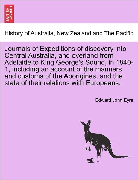 Cover for Edward John Eyre · Journals of Expeditions of Discovery into Central Australia, and Overland from Adelaide to King George's Sound, in 1840-1, Including an Account of the (Paperback Book) (2011)