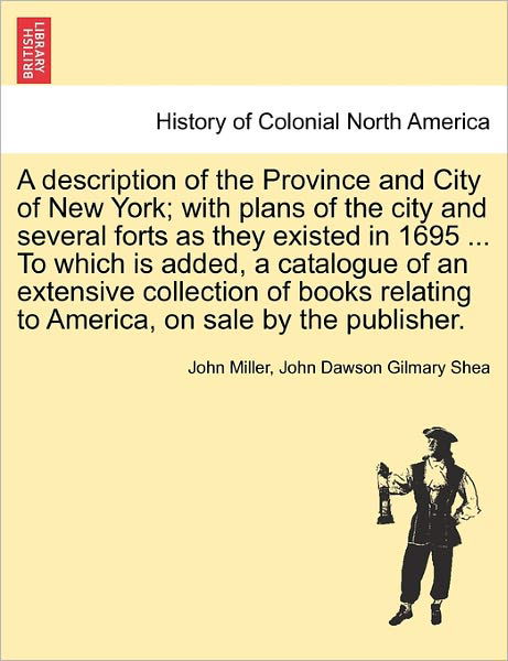 Cover for John Miller · A Description of the Province and City of New York; with Plans of the City and Several Forts As They Existed in 1695 ... to Which is Added, a Catalogue (Taschenbuch) (2011)