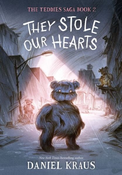Cover for Daniel Kraus · They Stole Our Hearts: The Teddies Saga, Book 2 - The Teddies Saga (Hardcover Book) (2022)