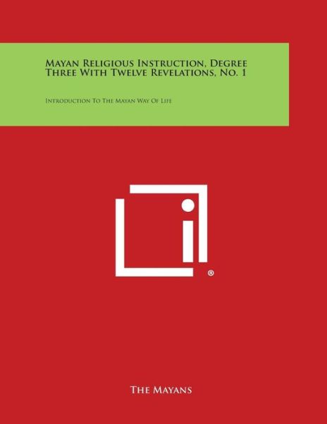 Cover for The Mayans · Mayan Religious Instruction, Degree Three with Twelve Revelations, No. 1: Introduction to the Mayan Way of Life (Paperback Book) (2013)