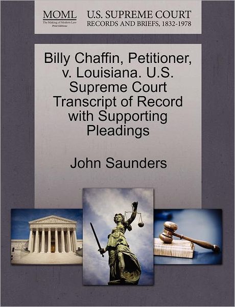 Cover for John Saunders · Billy Chaffin, Petitioner, V. Louisiana. U.s. Supreme Court Transcript of Record with Supporting Pleadings (Paperback Book) (2011)