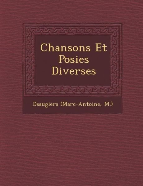 Cover for Dsaugiers (Marc-antoine M.) · Chansons et Posies Diverses (Paperback Bog) [French edition] (2012)