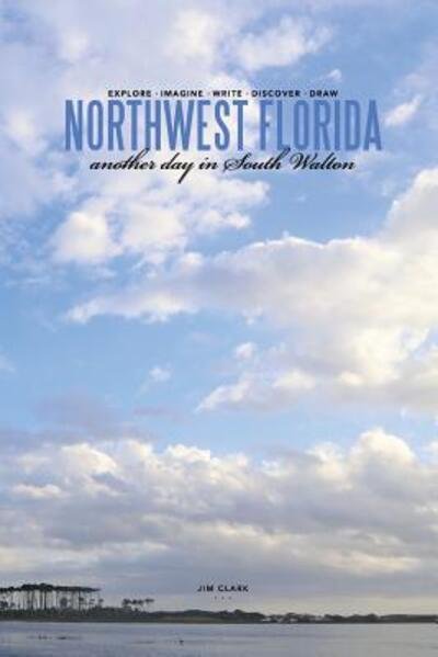 Cover for Jim Clark · Northwest Florida. . . another day in South Walton (Paperback Book) (2016)