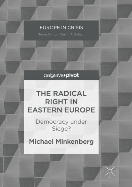Cover for Michael Minkenberg · The Radical Right in Eastern Europe: Democracy under Siege? - Europe in Crisis (Paperback Book) [Softcover reprint of the original 1st ed. 2017 edition] (2018)