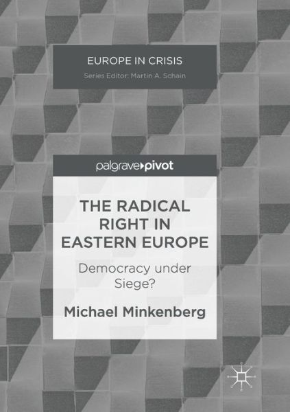 The Radical Right in Eastern Europe: Democracy under Siege? - Europe in Crisis - Michael Minkenberg - Books - Palgrave Macmillan - 9781349957422 - July 25, 2018