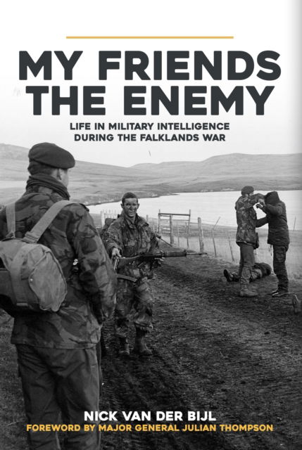 Cover for Nick van der Bijl · My Friends, The Enemy: Life in Military Intelligence During the Falklands War (Paperback Book) (2023)