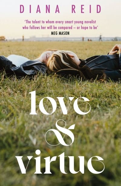 Love & Virtue: ‘The new Sally Rooney - you're certain of it by the end of page one’ Meg Mason - Diana Reid - Libros - Orion Publishing Co - 9781398706422 - 4 de agosto de 2022