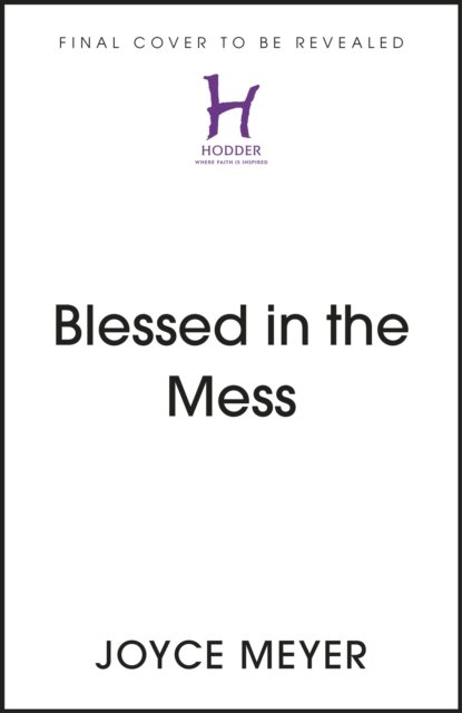 Cover for Joyce Meyer · Blessed in the Mess: How to Experience God’s Goodness in the Midst of Life’s Pain (Paperback Book) (2023)