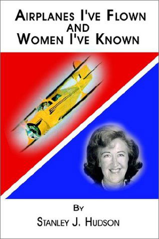 Cover for Stanley J. Hudson · Airplanes I've Flown and Women I've Known (Paperback Bog) (2002)