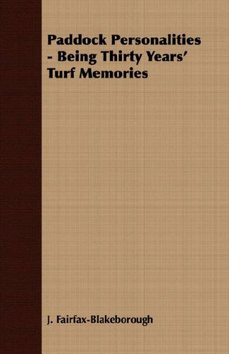 Paddock Personalities - Being Thirty Years' Turf Memories - J. Fairfax-blakeborough - Books - Brousson Press - 9781409727422 - May 18, 2008