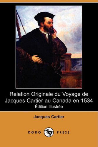 Cover for Jacques Cartier · Relation Originale Du Voyage De Jacques Cartier Au Canada en 1534 (Edition Illustree) (Dodo Press) (Paperback Book) [Ill edition] (2009)