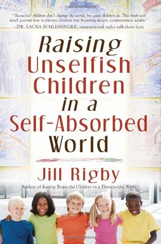 Cover for Jill Rigby · Raising Unselfish Children in a Self-absorbed World (Paperback Book) (2008)