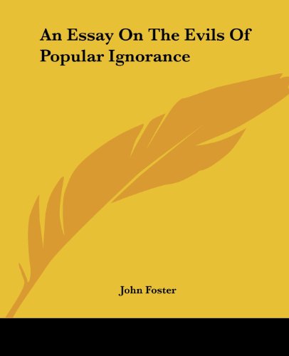 An Essay on the Evils of Popular Ignorance - John Foster - Books - Kessinger Publishing, LLC - 9781419106422 - June 17, 2004