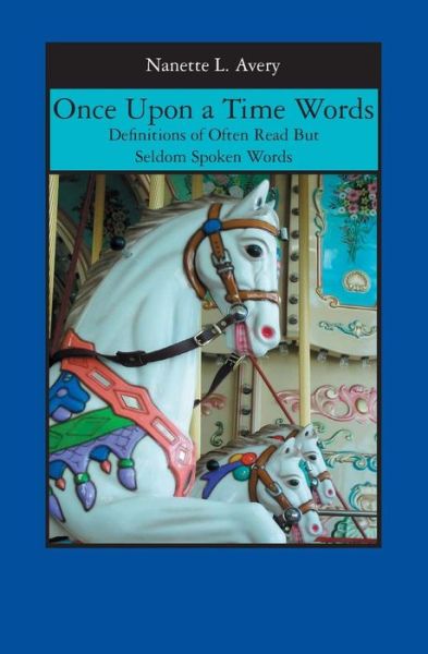 Once Upon a Time Words: Definitions of Often Read but Seldom Spoken Words - Nanette L. Avery - Books - BookSurge Publishing - 9781419643422 - August 21, 2006