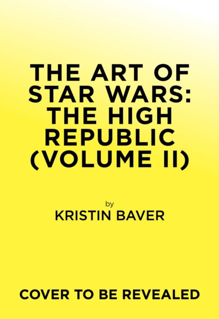 Cover for Kristin Baver · The Art of Star Wars: The High Republic: Volume II: The Official Behind-the-Scenes Companion (Hardcover Book) (2025)