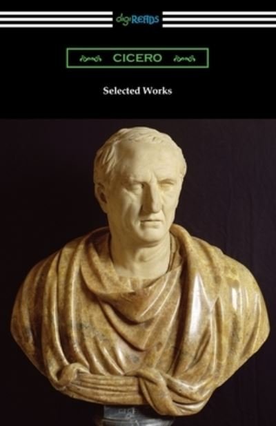 Selected Works - Marcus Tullius Cicero - Kirjat - Digireads.com - 9781420971422 - keskiviikko 30. joulukuuta 2020