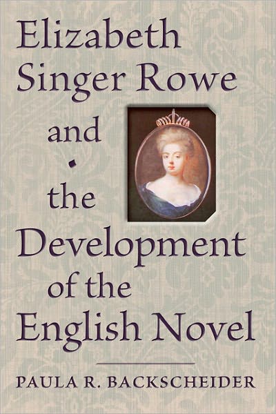 Cover for Backscheider, Paula R. (Pepperell Eminent Scholar, Auburn University) · Elizabeth Singer Rowe and the Development of the English Novel (Hardcover Book) (2013)