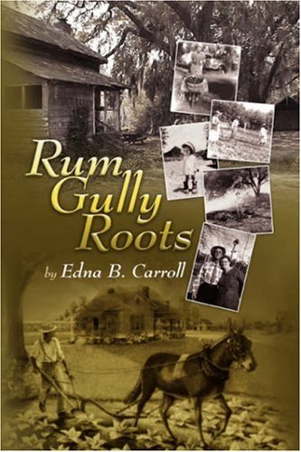 Rum Gully Roots - Edna B. Carroll - Książki - Xlibris - 9781425778422 - 19 lipca 2007