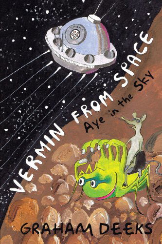 Vermin from Space: Aye in the Sky - Graham Deeks - Livros - Trafford - 9781426995422 - 19 de dezembro de 2011