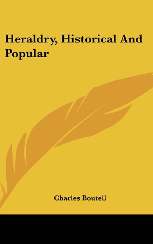 Heraldry, Historical and Popular - Charles Boutell - Książki - Kessinger Publishing, LLC - 9781432624422 - 1 marca 2005