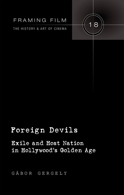 Cover for Gabor Gergely · Foreign Devils: Exile and Host Nation in Hollywood's Golden Age - Framing Film (Hardcover Book) [New edition] (2013)