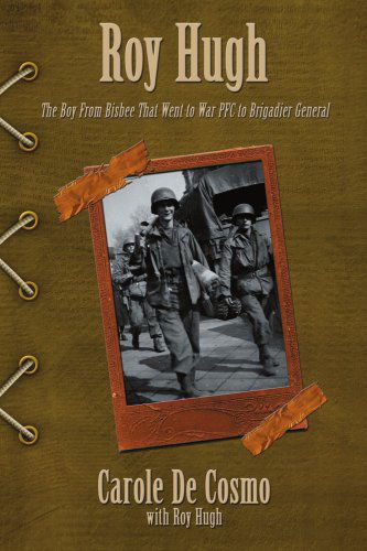 Cover for Carole De Cosmo · Roy Hugh: the Boy from Bisbee That Went to War Pfc to Brigadier General (Paperback Book) (2008)