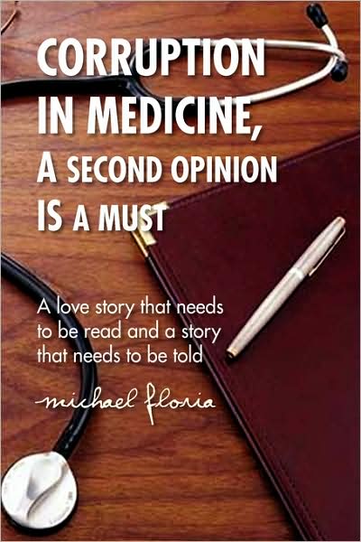 Cover for Michael Floria · Corruption in Medicine, a Second Opinion is a Must: a Love Story That Needs to Be Read and a Story That Needs to Be Told (Paperback Book) (2008)