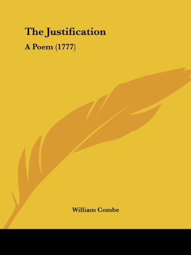The Justification: a Poem (1777) - William Combe - Books - Kessinger Publishing, LLC - 9781437025422 - October 1, 2008