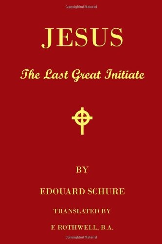 Cover for Edouard Schure · Jesus, the Last Great Initiate: an Esoteric Look at the Life of Jesus (Taschenbuch) (2008)