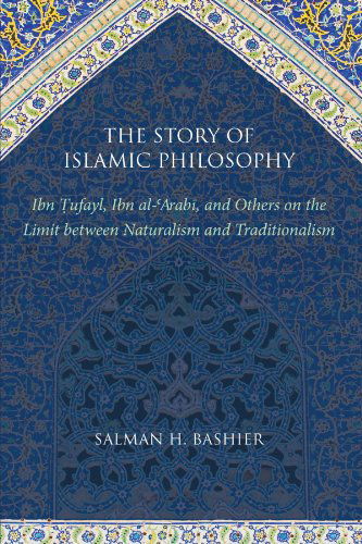 Cover for Salman H. Bashier · The Story of Islamic Philosophy: Ibn Tufayl, Ibn Al-'arabi, and Others on the Limit Between Naturalism and Traditionalism (Paperback Book) (2012)