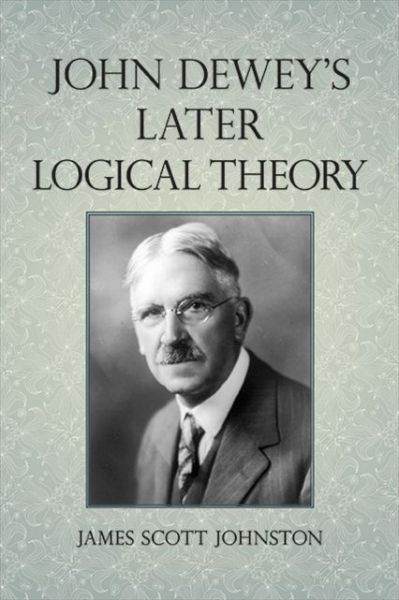 Cover for James Scott Johnston · John Dewey's Later Logical Theory (Taschenbuch) (2021)