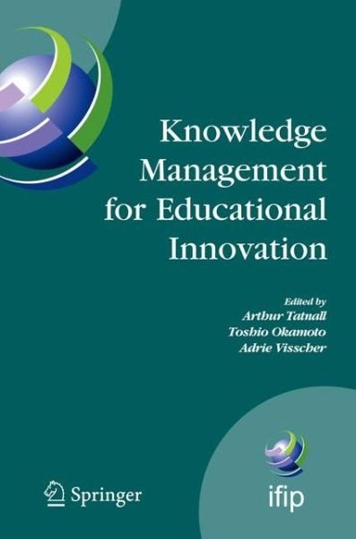 Cover for Arthur Tatnall · Knowledge Management for Educational Innovation: IFIP WG 3.7 7th Conference on Information Technology in Educational Management (ITEM), Hamamatsu, Japan, July 23-26, 2006 - IFIP Advances in Information and Communication Technology (Paperback Book) [Softcover reprint of hardcover 1st ed. 2007 edition] (2010)
