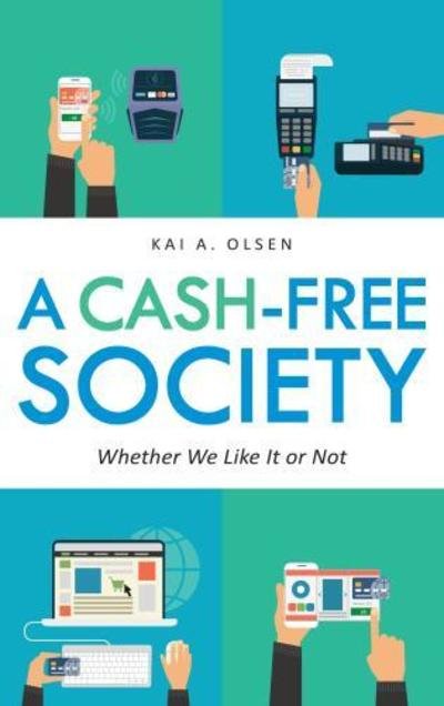 Cover for Kai A. Olsen · A Cash-Free Society: Whether We Like It or Not (Hardcover bog) (2018)