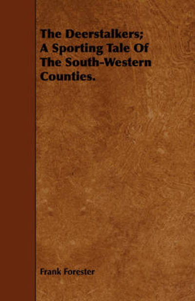 The Deerstalkers; a Sporting Tale of the South-western Counties. - Frank Forester - Books - Maurois Press - 9781443754422 - October 7, 2008