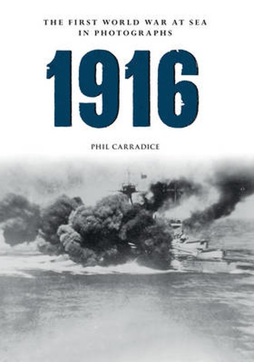 Cover for Phil Carradice · 1916 The First World War at Sea in Photographs: The Year of Jutland - The First World War at Sea in Photographs (Paperback Book) (2014)