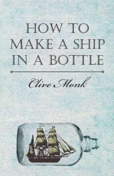 Cover for Blive Monk · How To Make A Ship In A Bottle (Paperback Book) (2010)