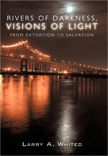 Cover for Larry A. Whited · Rivers of Darkness, Visions of Light: from Extortion to Salvation (Paperback Book) (2010)