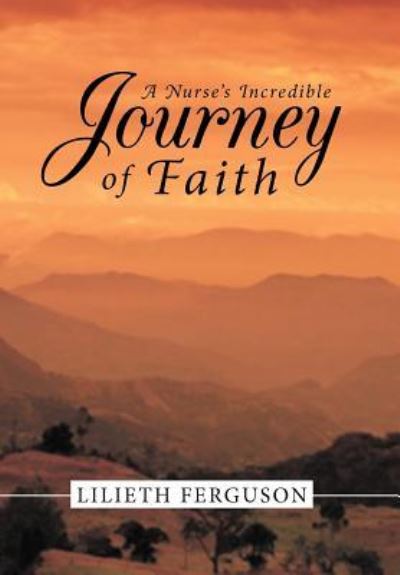 Cover for Lilieth Ferguson · A Nurse's Incredible Journey of Faith (Hardcover Book) (2012)