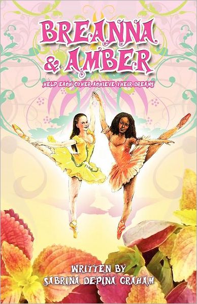 Cover for Sabrina Depina Graham · Breanna &amp; Amber: Help Each Other Achieve Their Dreams (Paperback Book) (2010)