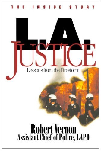 L.a. Justice: Lessons from the Firestorm - Robert L Vernon - Books - CreateSpace Independent Publishing Platf - 9781460948422 - April 13, 2011