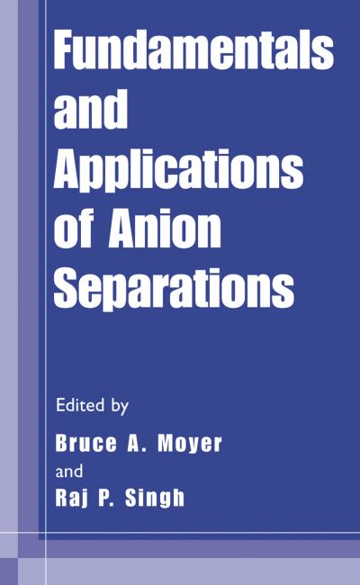 Fundamentals and Applications of Anion Separations - Bruce a Moyer - Livros - Springer-Verlag New York Inc. - 9781461347422 - 25 de setembro de 2012
