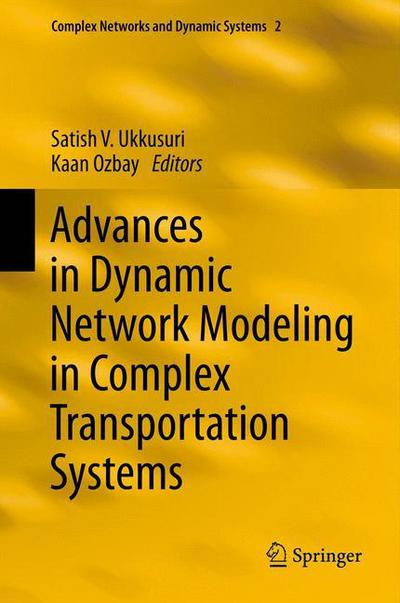 Cover for Satish Ukksuri · Advances in Dynamic Network Modeling in Complex Transportation Systems - Complex Networks and Dynamic Systems (Hardcover Book) [2013 edition] (2013)