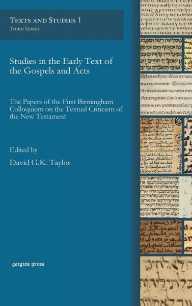 Cover for Birmingham Colloquium on the Textual Criticism of the New Testament · Studies in the Early Text of the Gospels and Acts: The Papers of the First Birmingham Colloquium on the Textual Criticism of the New Testament - Texts and Studies (Hardcover Book) (2013)